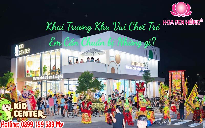 Khai Trương Khu Vui Chơi Trẻ Em Cần Chuẩn bị Những gì?