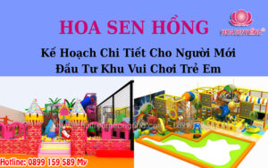Kế Hoạch Chi Tiết Cho Người Mới Đầu Tư Khu Vui Chơi Trẻ Em