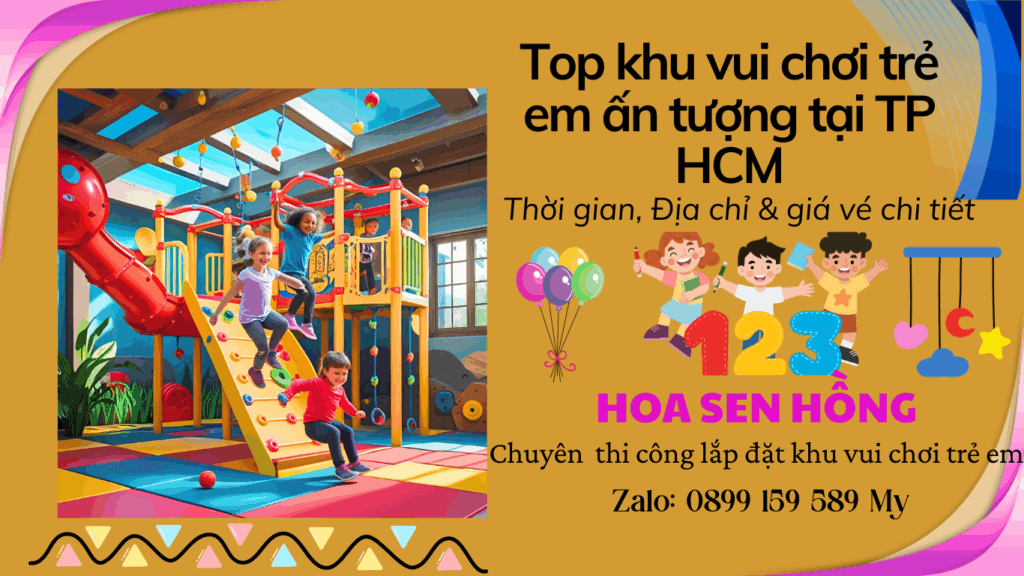 Top khu vui chơi trẻ em ấn tượng tại TP HCM – Thời gian, Địa chỉ & giá vé chi tiết