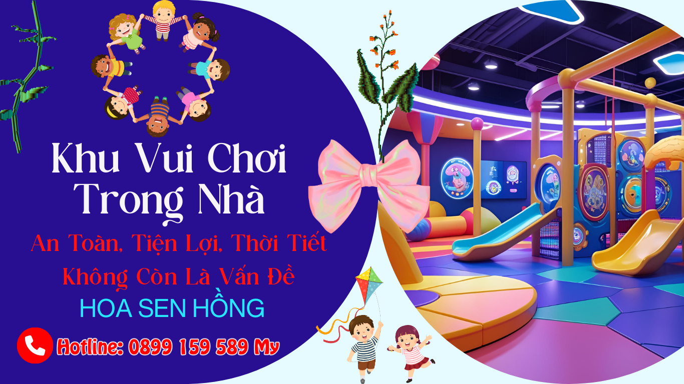 Khu Vui Chơi Trong Nhà – An Toàn, Tiện Lợi, Thời Tiết Không Còn Là Vấn Đề