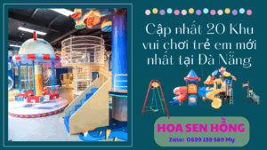 Cập nhất 20 Khu vui chơi trẻ em mới nhất tại Đà Nẵng