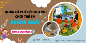 Quán cà phê có Khu vui chơi trẻ em tại Quãng Ngãi