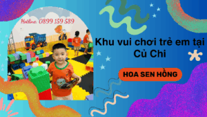 Top 7 Điểm Vui Chơi Trẻ Em Tại Củ Chi