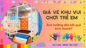 Giá vé khu vui chơi trẻ em